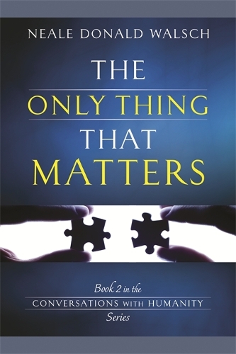 Паперова книга «The Only Thing That Matters: Book 2 in the Conversations with Humanity Series», автор Ніл Доналд Волш - фото №1