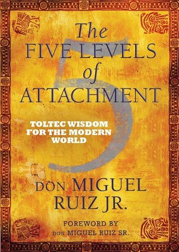 Паперова книга «The Five Levels of Attachment: Toltec Wisdom for the Modern World», автор Дон Мігель Руїс-молодший - фото №1