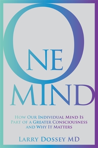 Бумажная книга «One Mind: How Our Individual Mind Is Part of a Greater Consciousness and Why It Matters», автор Ларри Досси - фото №1