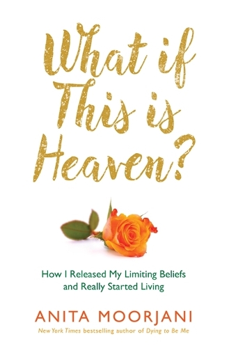 Бумажная книга «What If This Is Heaven?: How I Released My Limiting Beliefs and Really Started Living», автор Анита Мурджани - фото №1