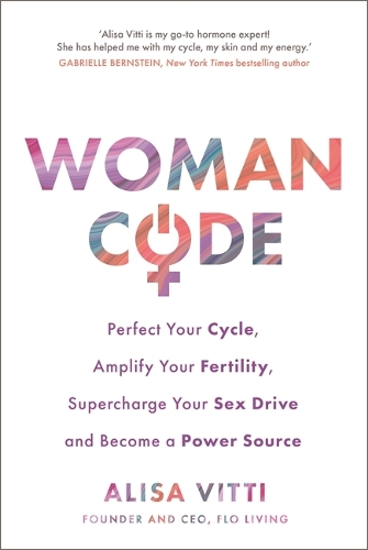 Бумажная книга «Womancode: Perfect Your Cycle, Amplify Your Fertility, Supercharge Your Sex Drive and Become a Power Source», автор Алиса Витти - фото №1