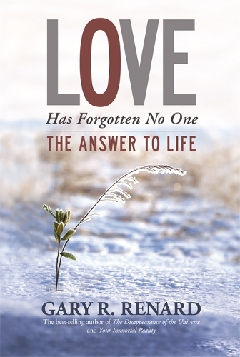 Паперова книга «Love Has Forgotten No One: The Answer to Life», автор Гері Р. Ренард - фото №1