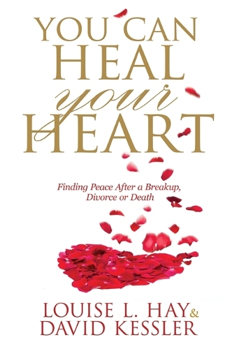 Бумажная книга «You Can Heal Your Heart: Finding Peace After a Breakup, Divorce or Death», авторов Дэвид Кесслер, Луиза Хей - фото №1