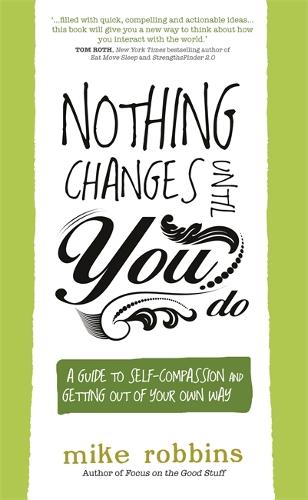 Бумажная книга «Nothing Changes Until You Do: A Guide to Self-Compassion and Getting Out of Your Own Way», автор Майк Роббинс - фото №1