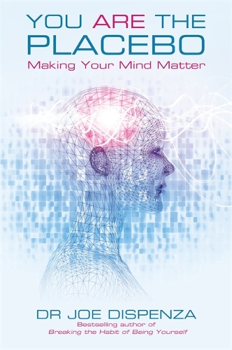 Паперова книга «You Are the Placebo: Making Your Mind Matter», автор Джо Диспенза - фото №1