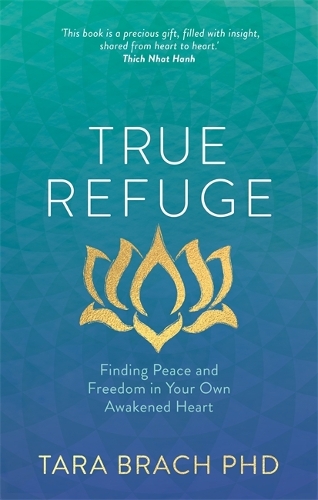 Бумажная книга «True Refuge: Finding Peace and Freedom in Your Own Awakened Heart», автор Тара Брэч - фото №1