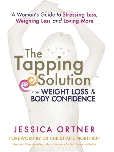 Бумажная книга «The Tapping Solution for Weight Loss & Body Confidence: A Woman's Guide to Stressing Less, Weighing Less, and Loving More», автор Джессика Ортнер - фото №1
