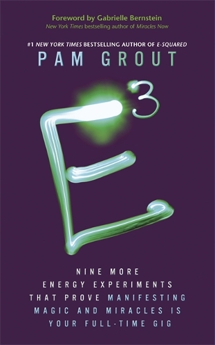 Паперова книга «E-Cubed: Nine More Energy Experiments That Prove Manifesting Magic and Miracles is Your Full-Time Gig», автор Пем Гроут - фото №1