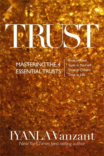 Бумажная книга «Trust: Mastering the 4 Essential Trusts: Trust in God, Trust in Yourself, Trust in Others, Trust in Life», автор Иянла Ванзант - фото №1