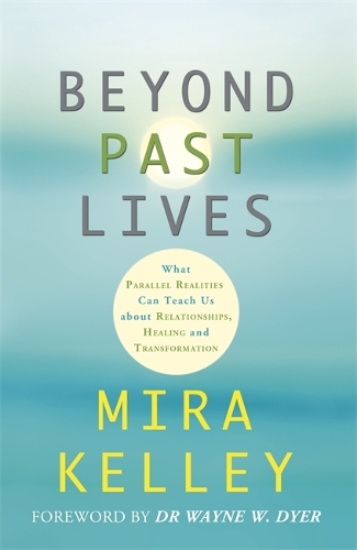 Бумажная книга «Beyond Past Lives: What Parallel Realities Can Teach Us about Relationships, Healing, and Transformation», автор Мира Келли - фото №1