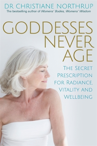Бумажная книга «Goddesses Never Age: The Secret Prescription for Radiance, Vitality and Wellbeing», автор Кристиана Нортруп - фото №1