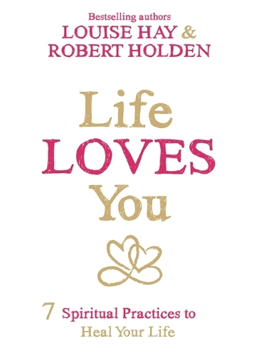 Бумажная книга «Life Loves You: 7 Spiritual Practices to Heal Your Life», авторов Луиза Хей, Роберт Холден - фото №1