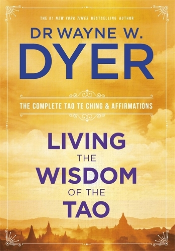 Бумажная книга «Living the Wisdom of the Tao: The Complete Tao Te Ching and Affirmations», автор Уэйн Дайер - фото №1