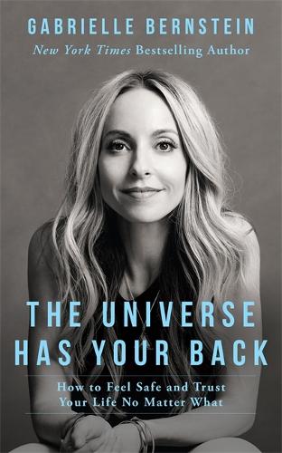 Паперова книга «The Universe Has Your Back: How to Feel Safe and Trust Your Life No Matter What», автор Ґабріель Бернштейн - фото №1