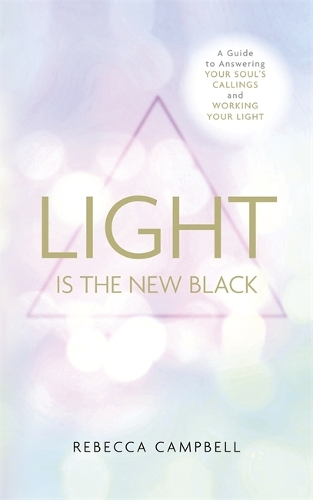 Бумажная книга «Light Is the New Black: A Guide to Answering Your Soul’s Callings and Working Your Light», автор Ребекка Кэмпбелл - фото №1