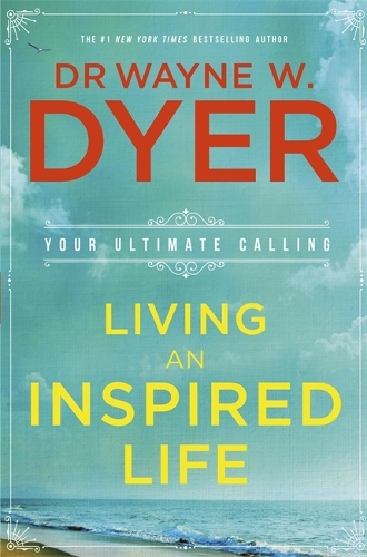 Паперова книга «Living an Inspired Life: Your Ultimate Calling», автор Уейн Дайэр - фото №1