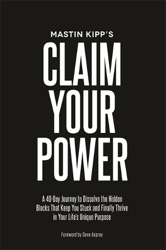 Бумажная книга «Claim Your Power: A 40-Day Journey to Dissolve the Hidden Traumas That Keep You Stuck and Finally Thrive in Your Life’s Unique Purpose», автор Мастин Кипп - фото №1