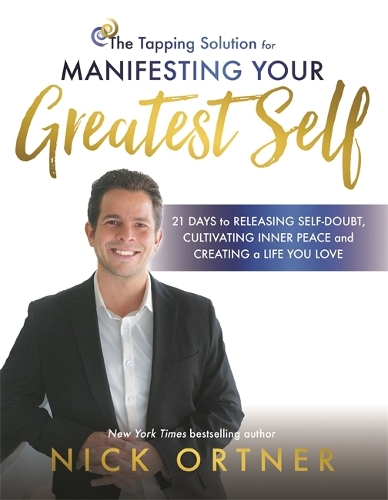 Бумажная книга «The Tapping Solution for Manifesting Your Greatest Self: 21 Days to Releasing Self-Doubt, Cultivating Inner Peace, and Creating a Life You Love», автор Ник Ортнер - фото №1