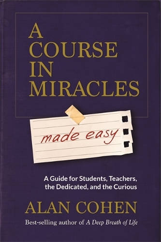 Бумажная книга «A Course in Miracles Made Easy: Mastering the Journey from Fear to Love», автор Алан Коэн - фото №1