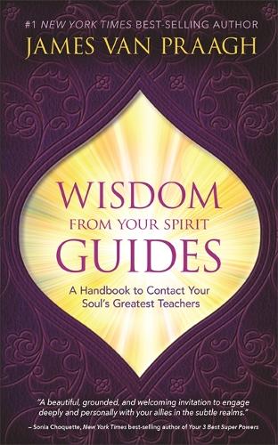 Бумажная книга «Wisdom from Your Spirit Guides: A Handbook to Contact Your Soul’s Greatest Teachers», автор Джеймс Ван Праа - фото №1