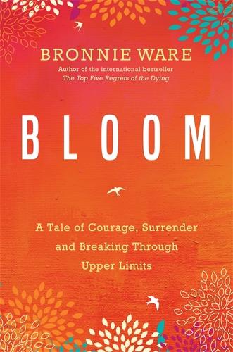 Бумажная книга «Bloom: A Tale of Courage, Surrender and Breaking Through Upper Limits», автор Бронни Уэйр - фото №1