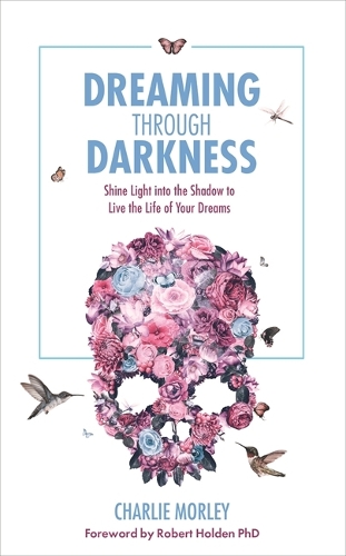 Паперова книга «Dreaming Through Darkness: Shine Light into the Shadow to Live the Life of Your Dreams», автор Чарлі Морлі - фото №1