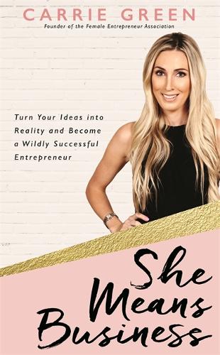 Бумажная книга «She Means Business: Turn Your Ideas into Reality and Become a Wildly Successful Entrepreneur», автор Кэрри Грин - фото №1