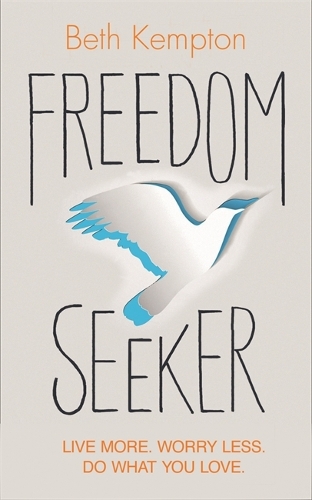 Бумажная книга «Freedom Seeker: Live More. Worry Less. Do What You Love.», автор Бет Кемптон - фото №1