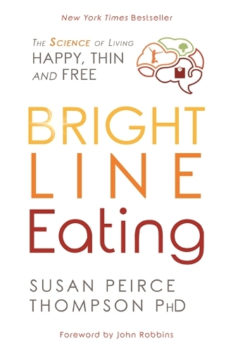 Паперова книга «Bright Line Eating: The Science of Living Happy, Thin, and Free», автор Сьюзен Пірс Томпсон - фото №1