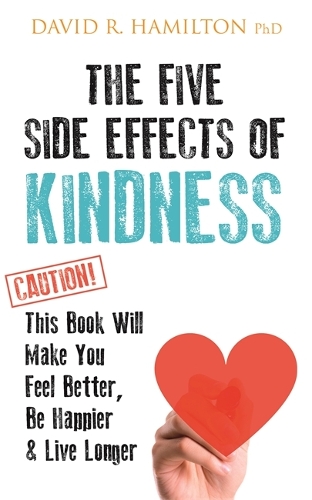 Бумажная книга «The Five Side Effects of Kindness: This Book Will Make You Feel Better, Be Happier & Live Longer», автор Дэвид Р. Гамильтон - фото №1