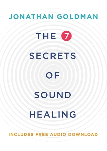 Бумажная книга «The 7 Secrets of Sound Healing: Revised Edition», автор Джонатан Голдман - фото №1