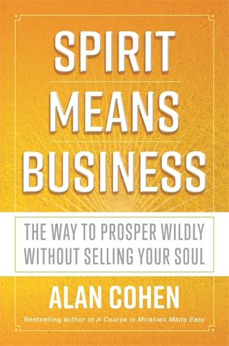 Бумажная книга «Spirit Means Business: The Way to Prosper Wildly without Selling Your Soul», автор Алан Коэн - фото №1