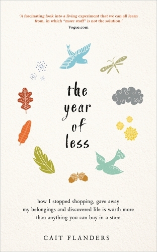 [object Object] «The Year of Less: How I Stopped Shopping, Gave Away My Belongings and Discovered Life Is Worth More Than Anything You Can Buy in a Store», автор Кейт Фландерс - фото №1