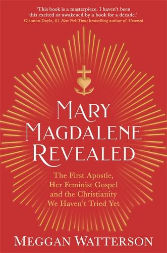 Бумажная книга «Mary Magdalene Revealed: The First Apostle, Her Feminist Gospel & the Christianity We Haven't Tried Yet», автор Мегган Уоттерсон - фото №1