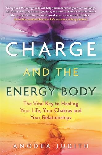 Бумажная книга «Charge and the Energy Body: The Vital Key to Healing Your Life, Your Chakras and Your Relationships», автор Анодея Джудит - фото №1