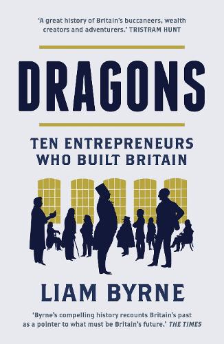 Бумажная книга «Dragons: Ten Entrepreneurs Who Built Britain», автор Лиам Бирн - фото №1