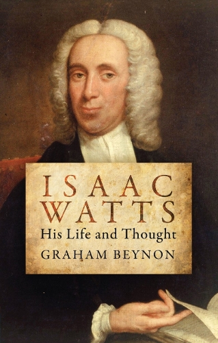 Паперова книга «Isaac Watts: His Life and Thought», автор Грем Бейнон - фото №1