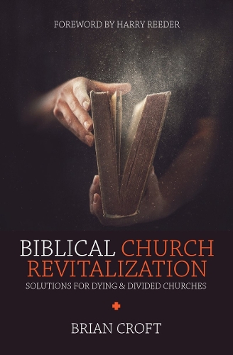 Паперова книга «Biblical Church Revitalization: Solutions for Dying & Divided Churches», автор Брайан Крофт - фото №1