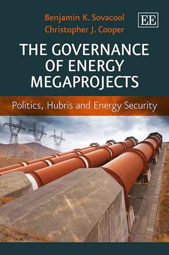 Бумажная книга «The Governance of Energy Megaprojects: Politics, Hubris and Energy Security», авторов Бенджамин К. Совакул, Кристофер Дж. Купер - фото №1
