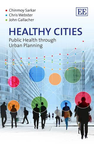 Бумажная книга «Healthy Cities: Public Health through Urban Planning», авторов Чинмой Саркар, Крис Вебстер, Джон Галлахер - фото №1