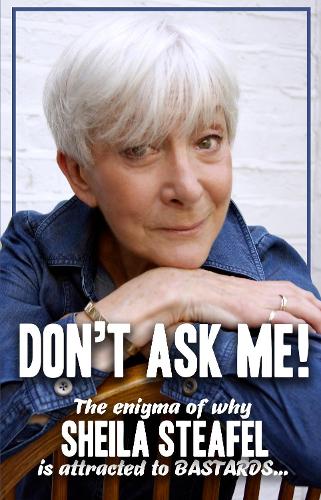 Бумажная книга «Don’t Ask Me: The Enigma of why Sheila steafel is attracted to Bastards!», автор Шейла Стифел - фото №1