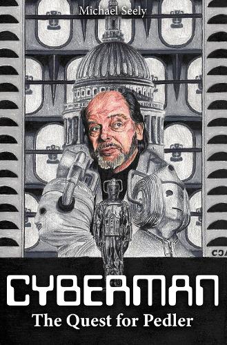 Бумажная книга «Cybermen - The Quest for Pedler: The Biography of Kit Pedler», автор Майкл Сили - фото №1