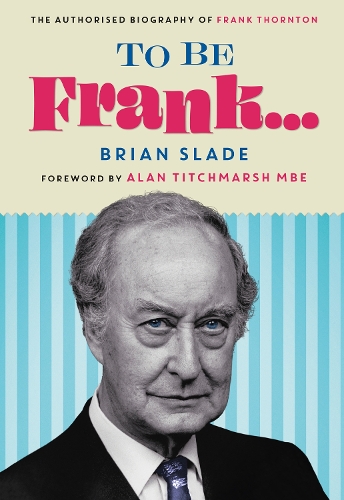 Бумажная книга «To Be Frank... The Authorised Biography of Frank Thornton», автор Брайан Слейд - фото №1