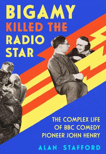 Бумажная книга «Bigamy Killed the Radio Star: The Complex Life of BBC Comedy Pioneer John Henry», автор Алан Стаффорд - фото №1