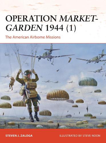 Паперова книга «Operation Market-Garden 1944 (1): The American Airborne Missions», автор Стівен Залоґа - фото №1