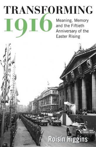 Паперова книга «Transforming 1916: Meaning, Memory and the Fiftieth Anniversary of the Easter Rising», автор Ройсін Хіггінс - фото №1
