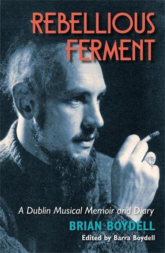 Паперова книга «Rebellious Ferment: A Dublin Musical Memoir and Diary», автор Брайан Бойделл - фото №1
