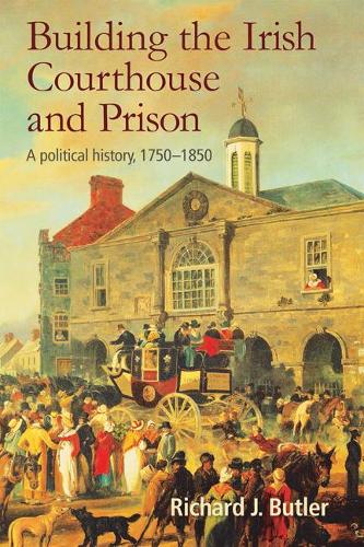 Бумажная книга «Building the Irish Courthouse and Prison: A Political History, 1750-1850», автор Ричард Батлер - фото №1