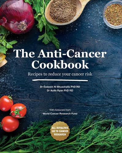 Бумажная книга «The Anti-Cancer Cookbook: Recipes to reduce your cancer risk», авторов Аойф Райан, Эадаоин Ни Бхуахалла - фото №1