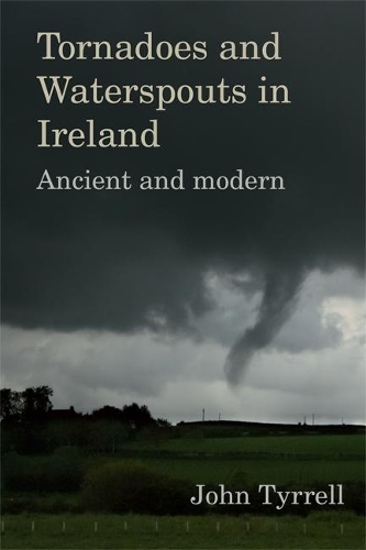 Бумажная книга «Tornadoes and Waterspouts in Ireland: Ancient and modern», автор Джон Тиррелл - фото №1